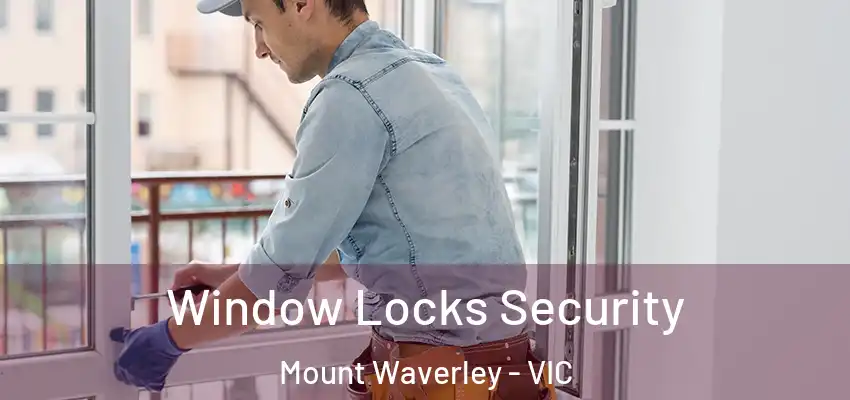 Window Locks Security Mount Waverley - VIC