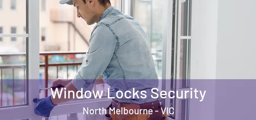 Window Locks Security North Melbourne - VIC