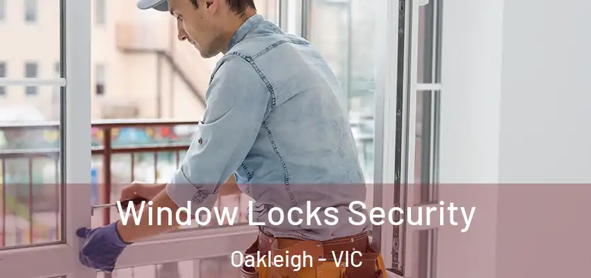 Window Locks Security Oakleigh - VIC