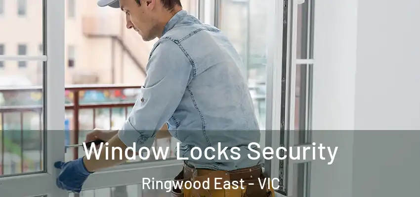 Window Locks Security Ringwood East - VIC