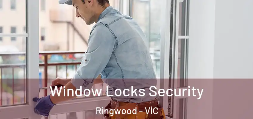 Window Locks Security Ringwood - VIC