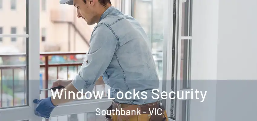 Window Locks Security Southbank - VIC