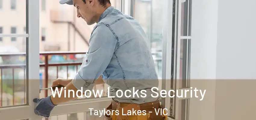 Window Locks Security Taylors Lakes - VIC
