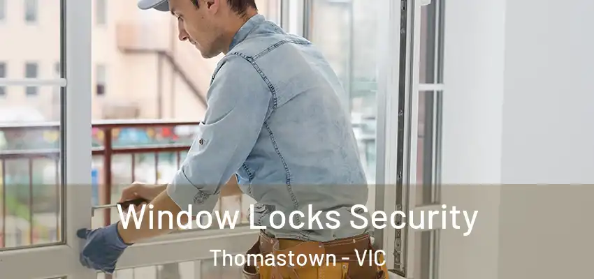 Window Locks Security Thomastown - VIC
