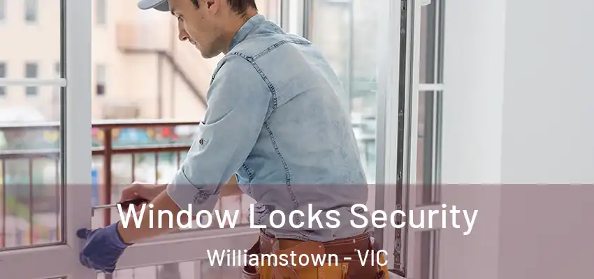 Window Locks Security Williamstown - VIC
