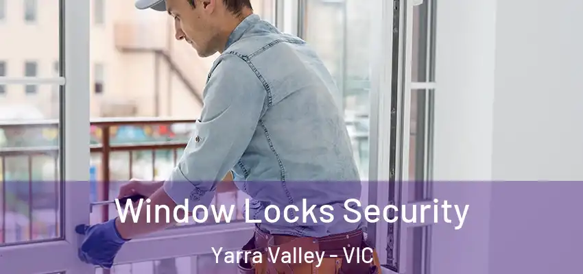 Window Locks Security Yarra Valley - VIC